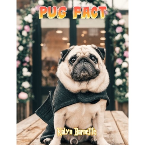 Pug Fact: PUG fact for girl age 1-10 PUG fact for boy age 1-10 facts about all about PUG Paperback, Independently Published, English, 9798746847102