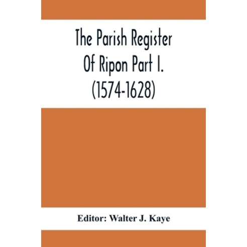 The Parish Register Of Ripon Part I. (1574-1628) Paperback, Alpha Edition, English, 9789354412547