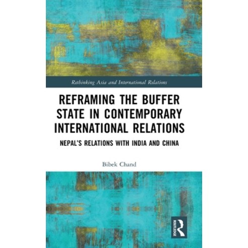 (영문도서) Reframing the Buffer State in Contemporary International Relations: Nepal''s Relations with In... Hardcover, Routledge, English, 9781032014173