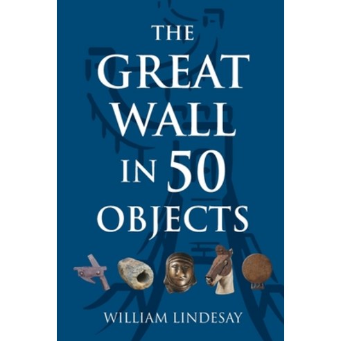(영문도서) The Great Wall in 50 Objects Paperback, Earnshaw Books Ltd, English, 9789888769032
