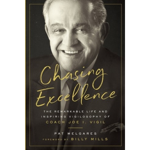 Chasing Excellence: The Remarkable Life and Inspiring Vigilosophy of Coach Joe I. Vigil: The Paperback, Soulstice Publishing, LLC, English, 9781733188739