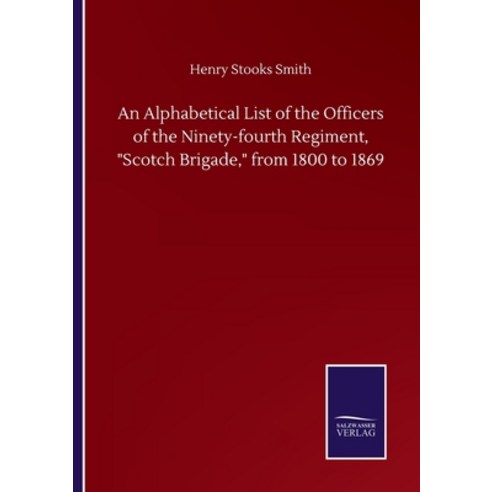 An Alphabetical List of the Officers of the Ninety-fourth Regiment "Scotch Brigade " from 1800 to 1869 Paperback, Salzwasser-Verlag Gmbh
