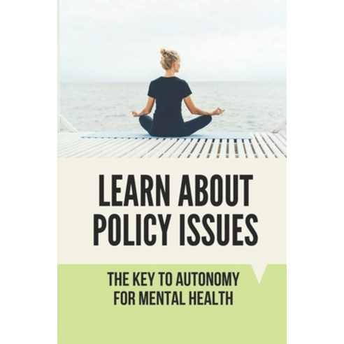 (영문도서) Learn About Policy Issues: The Key To Autonomy For Mental Health: How To Control Self-Injury Paperback, Independently Published, English, 9798520334910