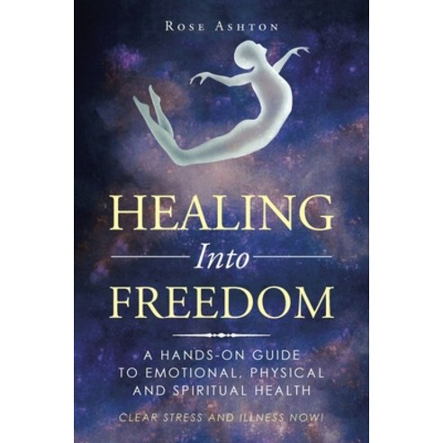 Healing into Freedom: A Hands-On Guide to Emotional Physical and Spiritual Health Paperback, Balboa Press, English, 9781982261115