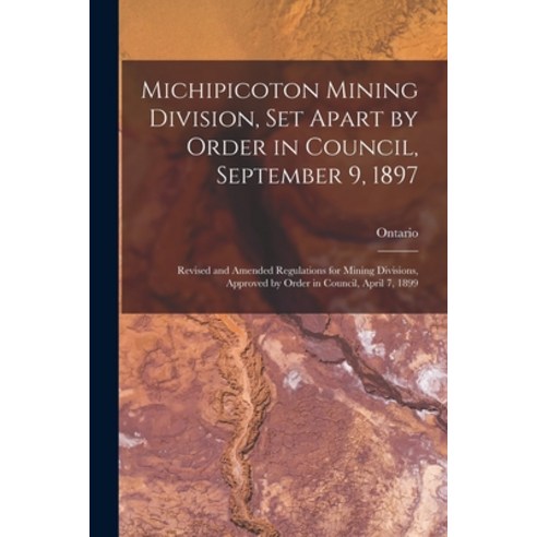 (영문도서) Michipicoton Mining Division Set Apart by Order in Council September 9 1897 [microform]: R... Paperback, Legare Street Press, English, 9781013875335