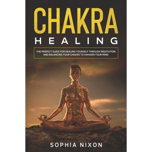 Chakra Healing: The perfect guide for healing yourself through meditation and balancing your chakra ... Paperback, Independently Published, English, 9798554705670