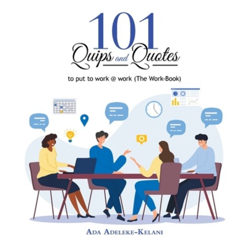 (영문도서) 101 Quips and Quotes: To Put to Work @ Work (The Work-Book) Paperback, Xlibris Us, English, 9781669866992