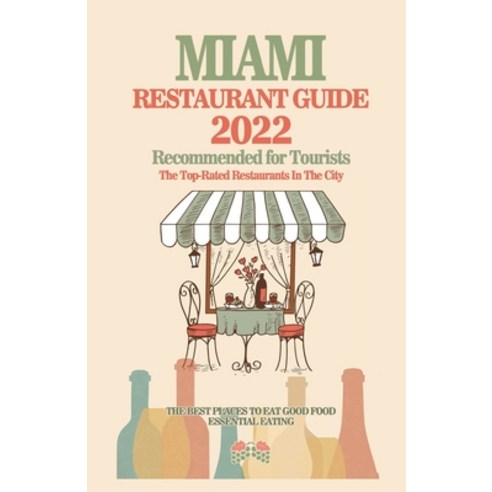 (영문도서) Miami Restaurant Guide 2022: Your Guide to Authentic Regional Eats in Miami Florida (Restaur... Paperback, Independently Published, English, 9798502700160