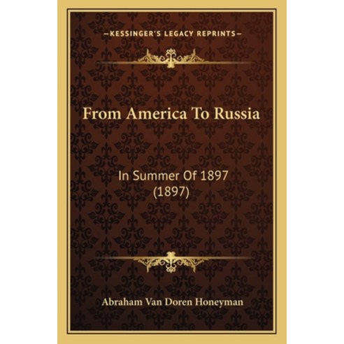(영문도서) From America To Russia: In Summer Of 1897 (1897) Paperback, Kessinger Publishing, English, 9781165422821