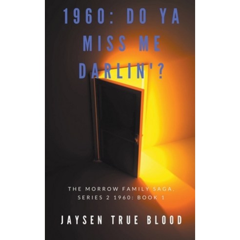 (영문도서) The Morrow Family Saga Series 2: 1960s Book 1: Do You Miss Me Darlin''? Paperback, Jaysen True Blood, English, 9781393565154