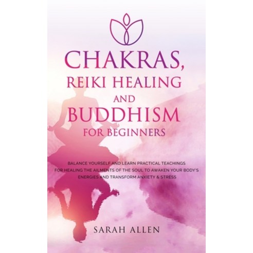 Chakras Reiki Healing and Buddhism for Beginners: Balance Yourself and Learn Practical Teachings fo... Paperback, Sarah Allen, English, 9781801446655