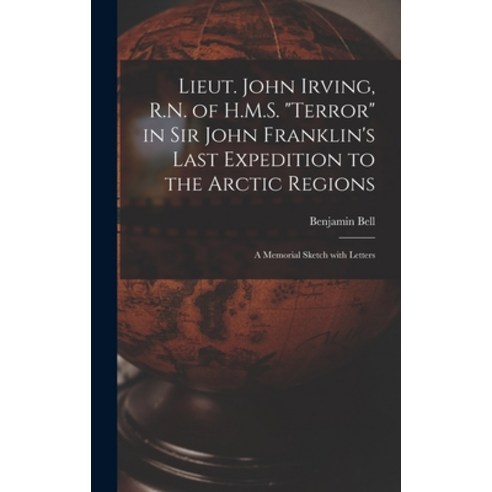 (영문도서) Lieut. John Irving R.N. of H.M.S. Terror in Sir John Franklin''s Last Expedition to the Arcti... Hardcover, Legare Street Press, English, 9781015383364