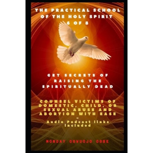 The Practical School of the Holy Spirit - Part 6 of 8: Get Secrets of raising the Spiritually Dead ... Paperback, Independently Published