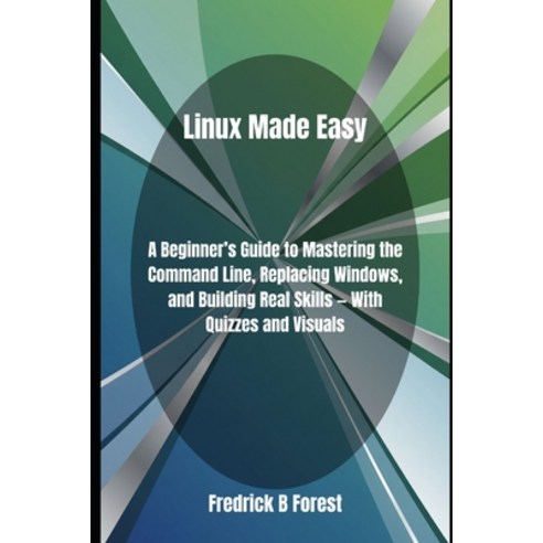 (영문도서)Linux Made Easy: A Beginner's Guide to Mastering the Command Line ...