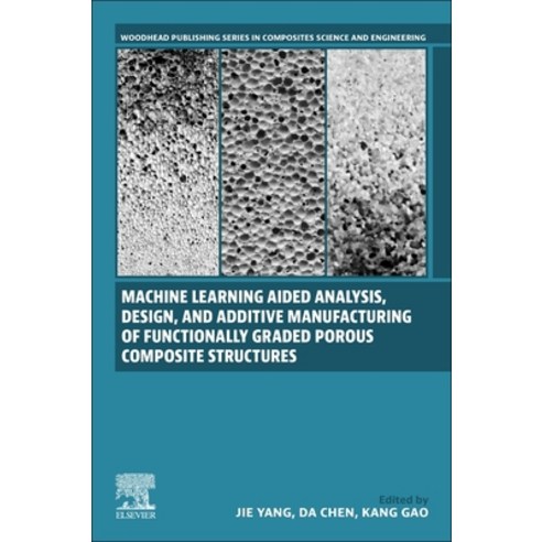 (영문도서) Machine Learning Aided Analysis Design and Additive Manufacturing of Functionally Graded Po... Paperback, Woodhead Publishing, English, 9780443154256