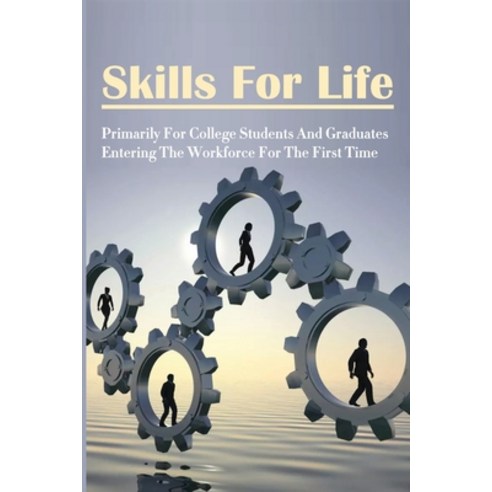 (영문도서) Skills For Life: Primarily For College Students And Graduates Entering The Workforce For The ... Paperback, Independently Published, English, 9798534817805