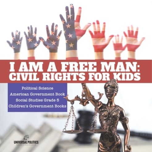 (영문도서) I am a Free Man: Civil Rights for Kids Political Science American Government Book Social Stud... Paperback, Universal Politics, English, 9781541949942