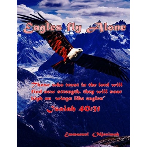 (영문도서) Eagles fly alone: Mastering the inner game of life to achieve your dreams. Paperback, Independently Published, English, 9798534388947
