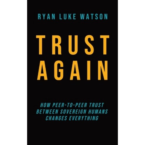 (영문도서) Trust Again: How peer-to-peer trust between sovereign humans changes everything Paperback, Organic Economy Press, English, 9781739059309