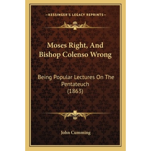 (영문도서) Moses Right And Bishop Colenso Wrong: Being Popular Lectures On The Pentateuch (1863) Paperback, Kessinger Publishing, English, 9781164023364