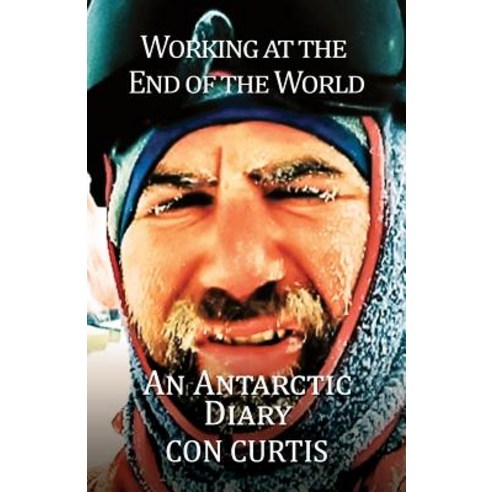 Working at the End of the World: An Antarctic Diary Paperback, Austin Macauley, English, 9781788232524