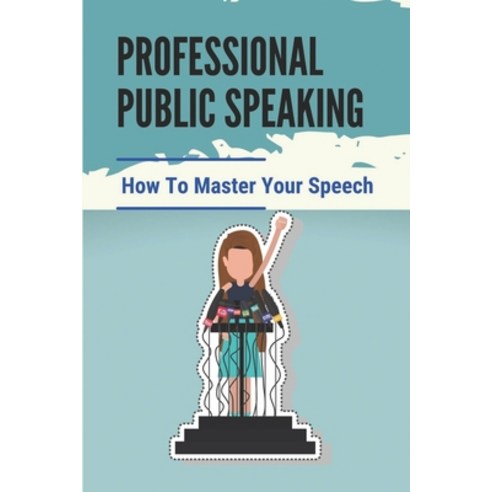 (영문도서) Professional Public Speaking: How To Master Your Speech: Openings And Closings In Presentations Paperback, Independently Published, English, 9798536990889