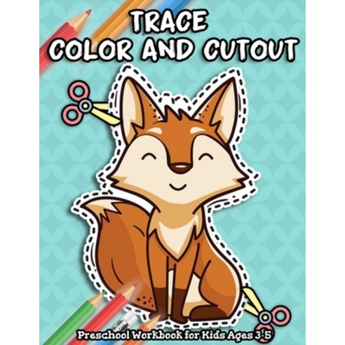 Trace Color and Cutout Preschool Workbook For Kids Ages 3-5: 3 in 1 Trace Color and Cut out - Big Sc... Paperback, Independently Published, English, 9798589074116