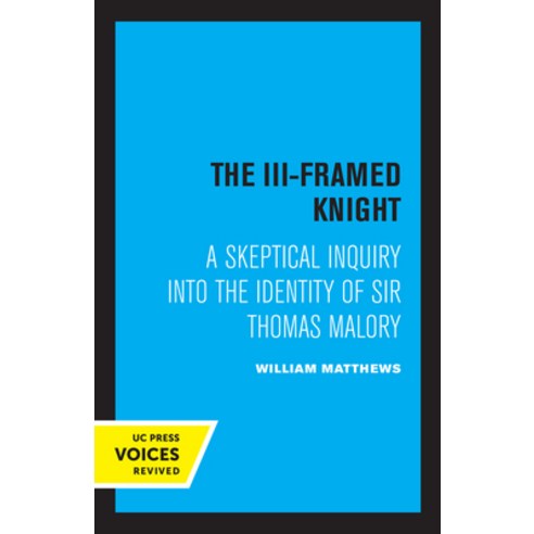 (영문도서) The III-Framed Knight: A Skeptical Inquiry Into the Identity of Sir Thomas Malory Paperback, University of California Press, English, 9780520347076
