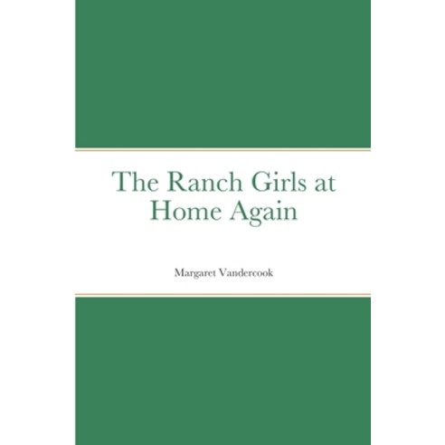 (영문도서) The Ranch Girls at Home Again Paperback, Lulu.com, English, 9781387679607