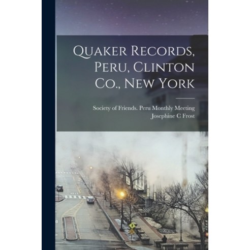 (영문도서) Quaker Records Peru Clinton Co. New York Paperback, Legare Street Press, English, 9781018097237