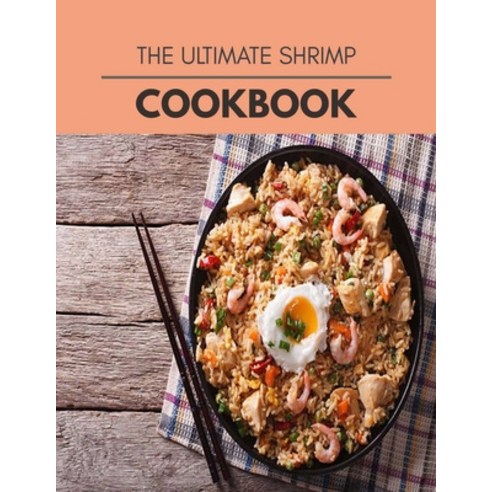 The Ultimate Shrimp Cookbook: Perfectly Portioned Recipes for Living and Eating Well with Lasting We... Paperback, Independently Published, English, 9798722581105