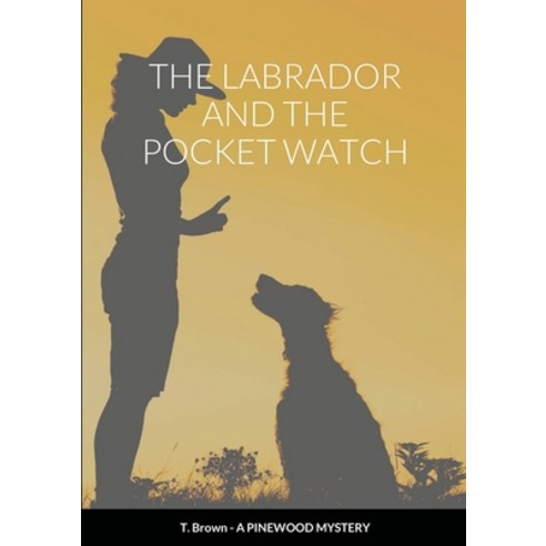 The Labrador and The Pocket Watch Paperback, Lulu.com, English, 9781716312649