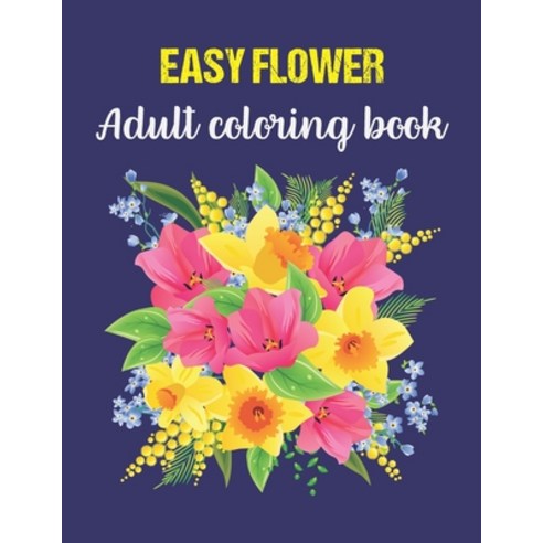 Easy Adult Flower Coloring Book: coloring books for adults relaxation butterflies and flowers garden Paperback, Independently Published