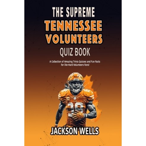 (영문도서) Tennessee Volunteers: The Supreme quiz and trivia book on the University of Tennessee Footbal... Paperback, Independently Published, English, 9798872824381