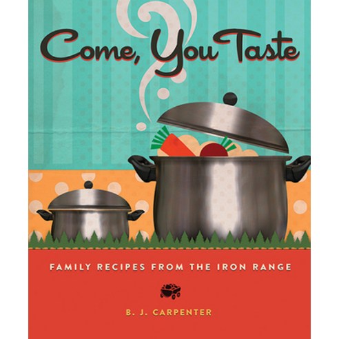 (영문도서) Come You Taste: Family Recipes from the Iron Range Paperback, Minnesota Historical Societ..., English, 9780873519694
