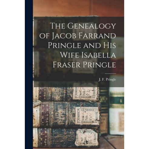 (영문도서) The Genealogy of Jacob Farrand Pringle and His Wife Isabella Fraser Pringle [microform] Paperback, Legare Street Press, English, 9781014504043