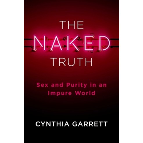 (영문도서) The Naked Truth: Sex and Purity in an Impure World Paperback, Salem Books, English, 9781684513710
