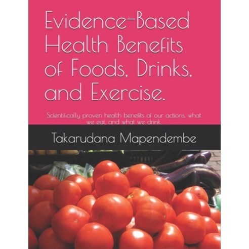 (영문도서) Evidence-Based Health Benefits of Foods Drinks and Exercise.: Scientifically proven health ... Paperback, Independently Published, English, 9798508939809