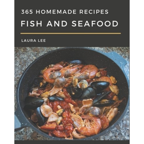 365 Homemade Fish And Seafood Recipes: From The Fish And Seafood Cookbook To The Table Paperback - 해산물 | 쿠팡