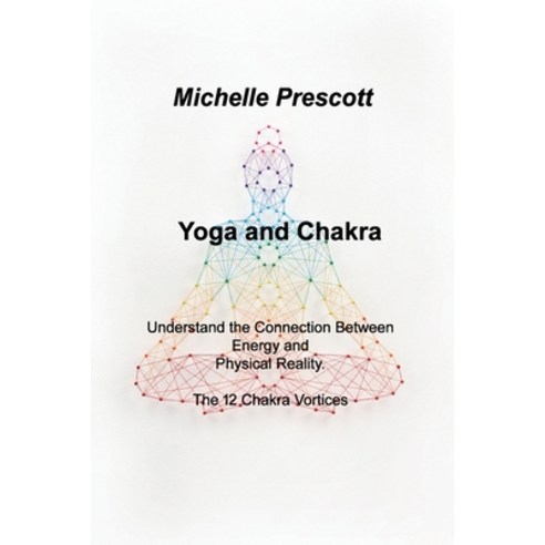 (영문도서) Yoga and Chakra: Understand the Connection Between Energy and Physical Reality. The 12 Chakra... Paperback, English, 9781803035260, Claire Radha
