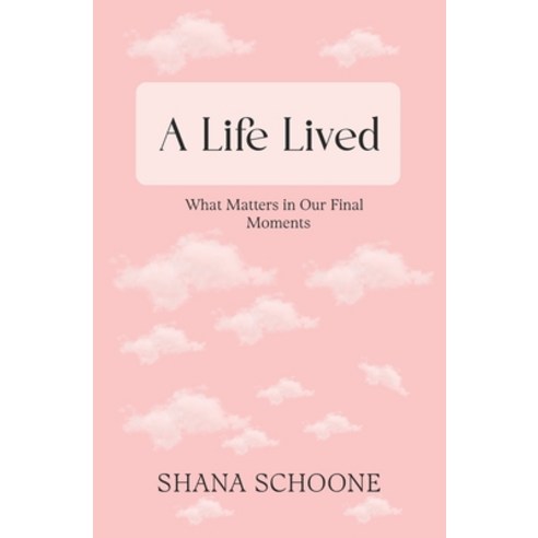 (영문도서) A Life Lived: What Matters in Our Final Moments Paperback, Independently Published, English, 9798843754617