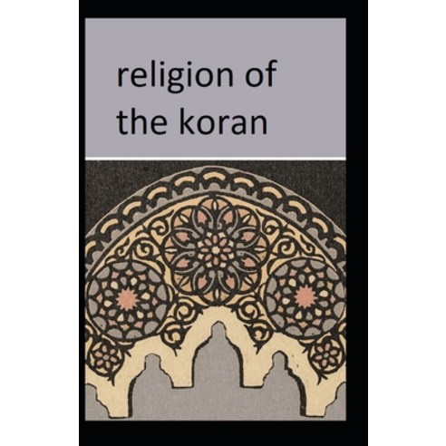 Religion of the Koran: (illustrated edition) Paperback, Independently Published, English, 9798723248274