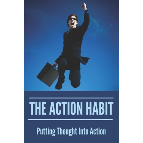 (영문도서) The Action Habit: Putting Thought Into Action: Change Awareness To Action Paperback, Independently Published, English, 9798504413730