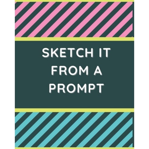 Sketch it From a Prompt: 51 Drawn Prompt Ideas to Get Kids'' Creativity Flowing Paperback, Independently Published, English, 9798560529451