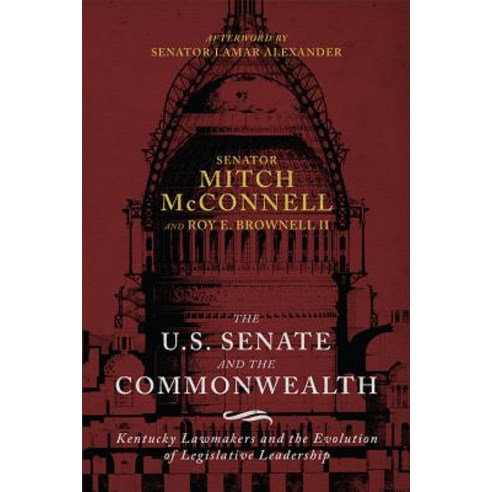 The US Senate and the Commonwealth: Kentucky Lawmakers and the Evolution of Legislative Leadership Hardcover, University Press of Kentucky