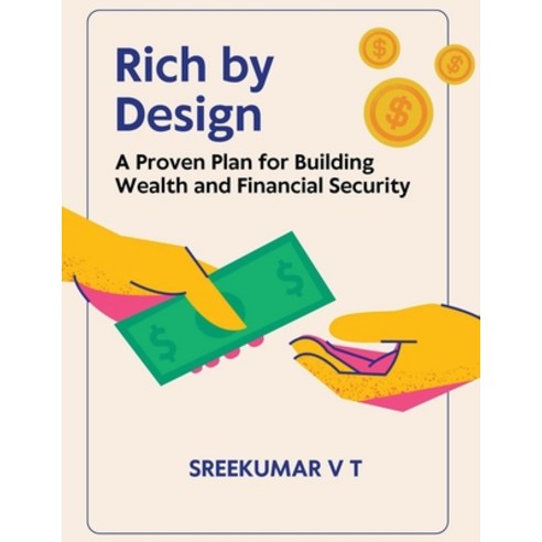 (영문도서) Rich by Design: A Proven Plan for Building Wealth and Financial Security Paperback, Sreekumar V T, English, 9798224311712