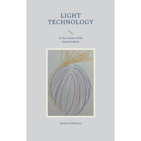 (영문도서) Light Technology: In the context of the human habitat Paperback, Books on Demand, English, 9783756881796