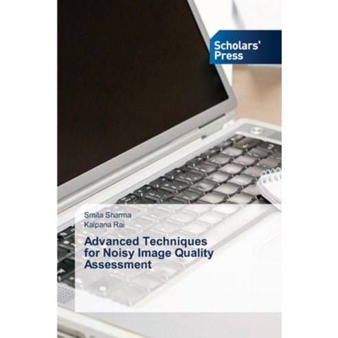 (영문도서) Advanced Techniques for Noisy Image Quality Assessment Paperback, Scholars'' Press, English, 9786206772217