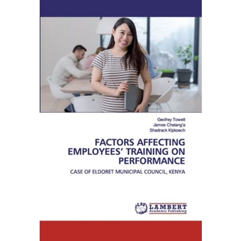 Factors Affecting Employees'' Training on Performance Paperback, LAP Lambert Academic Publishing