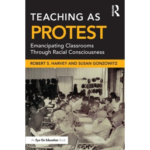 (영문도서) Teaching as Protest: Emancipating Classrooms Through Racial Consciousness Paperback, Routledge, English, 9781032024394